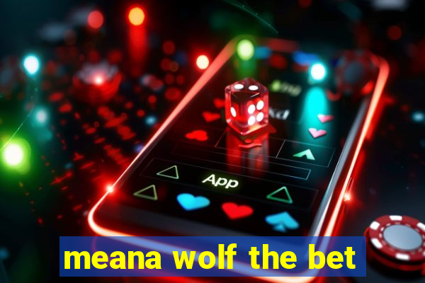 meana wolf the bet